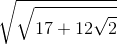 \sqrt{\sqrt{17+12\sqrt{2}}}