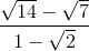 \frac{\sqrt{14}-\sqrt{7}}{1-\sqrt{2}}