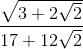 \frac{\sqrt{3+2\sqrt{2}}}{17+12\sqrt{2}}