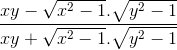 \frac{xy-\sqrt{x^{2}-1}.\sqrt{y^{2}-1}}{xy+\sqrt{x^{2}-1}.\sqrt{y^{2}-1}}