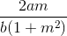 \frac{2am}{b(1+m^{2})}