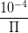 \dpi{100} \frac{10^{-4}}{\Pi }