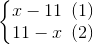 \left\{\begin{matrix} x-11\, \, \, (1)\\ 11-x\, \, \, (2) \end{matrix}\right.