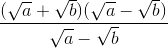 \frac{(\sqrt{a}+\sqrt{b})(\sqrt{a}-\sqrt{b})}{\sqrt{a}-\sqrt{b}}