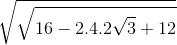 \sqrt{\sqrt{16-2.4.2\sqrt{3}+12}}