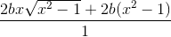 \frac{2bx\sqrt{x^{2}-1}+2b(x^{2}-1)}{1}