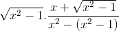 \sqrt{x^{2}-1}.\frac{x+\sqrt{x^{2}-1}}{x^{2}-(x^{2}-1)}