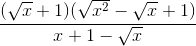 \frac{(\sqrt{x}+1)(\sqrt{x^{2}}-\sqrt{x}+1)}{x+1-\sqrt{x}}