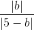 \frac{|b|}{|5-b|}