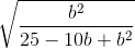 \sqrt{\frac{b^{2}}{25-10b+b^{2}}}