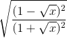 \sqrt{\frac{(1-\sqrt{x})^{2}}{(1+\sqrt{x})^{2}}}