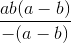 \frac{ab(a-b)}{-(a-b)}