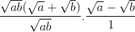 \frac{\sqrt{ab}(\sqrt{a}+\sqrt{b})}{\sqrt{ab}}.\frac{\sqrt{a}-\sqrt{b}}{1}