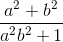 \frac{a^{2}+b^{2}}{a^{2}b^{2}+1}