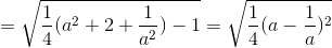 =\sqrt{\frac{1}{4}(a^{2}+2+\frac{1}{a^{2}})-1}=\sqrt{\frac{1}{4}(a-\frac{1}{a})^{2}}