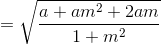 =\sqrt{\frac{a+am^{2}+2am}{1+m^{2}}}