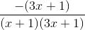 \frac{-(3x+1)}{(x+1)(3x+1)}