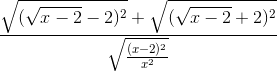 \frac{\sqrt{(\sqrt{x-2}-2)^{2}}+\sqrt{(\sqrt{x-2}+2)^{2}}}{\sqrt{\frac{(x-2)^{2}}{x^{2}}}}