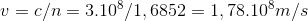 v = c/n = 3.10^{8}/1,6852 = 1,78.10^{8} m/s