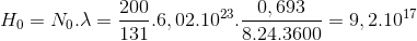 H_{0} = N_{0}.\lambda = \frac{200}{131}.6,02.10^{23}.\frac{0,693}{8.24.3600} = 9,2.10^{17}