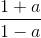 \frac{1+a}{1-a}