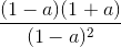 \frac{(1-a)(1+a)}{(1-a)^{2}}