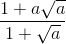 \frac{1+a\sqrt{a}}{1+\sqrt{a}}