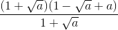 \frac{(1+\sqrt{a})(1-\sqrt{a}+a)}{1+\sqrt{a}}