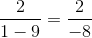 \frac{2}{1-9}=\frac{2}{-8}