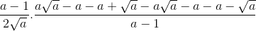 \frac{a-1}{2\sqrt{a}}.\frac{a\sqrt{a}-a-a+\sqrt{a}-a\sqrt{a}-a-a-\sqrt{a}}{a-1}