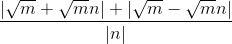 \frac{|\sqrt{m}+\sqrt{m}n|+|\sqrt{m}-\sqrt{m}n|}{|n|}