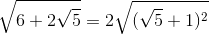 \sqrt{6+2\sqrt{5}}=2\sqrt{(\sqrt{5}+1)^{2}}