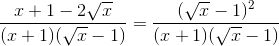 \frac{x+1-2\sqrt{x}}{(x+1)(\sqrt{x}-1)}=\frac{(\sqrt{x}-1)^{2}}{(x+1)(\sqrt{x}-1)}