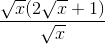 \frac{\sqrt{x}(2\sqrt{x}+1)}{\sqrt{x}}