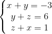 \left\{\begin{matrix} x+y=-3\\ y+z=6\\ z+x=1 \end{matrix}\right.