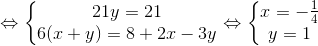 \Leftrightarrow \left\{\begin{matrix} 21y=21\\ 6(x+y)=8+2x-3y \end{matrix}\right.\Leftrightarrow \left\{\begin{matrix} x=-\frac{1}{4}\\ y=1 \end{matrix}\right.