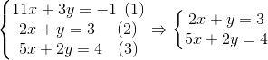 \left\{\begin{matrix} 11x+3y=-1\: \: (1)\\ 2x+y=3\: \: \: \: \: \: (2)\\ 5x+2y=4\: \: \: \: (3) \end{matrix}\right.\Rightarrow \left\{\begin{matrix} 2x+y=3\\ 5x+2y=4 \end{matrix}\right.