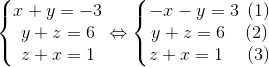 \left\{\begin{matrix} x+y=-3\\ y+z=6\\ z+x=1 \end{matrix}\right. \Leftrightarrow \left\{\begin{matrix} -x-y=3\: \: (1)\\ y+z=6\: \: \: \: \: (2)\\ z+x=1\: \: \: \: \: \: (3) \end{matrix}\right.