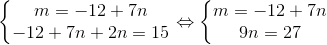 \left\{\begin{matrix} m=-12+7n\\ -12+7n+2n=15 \end{matrix}\right.\Leftrightarrow \left\{\begin{matrix} m=-12+7n\\ 9n=27 \end{matrix}\right.