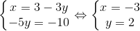 \left\{\begin{matrix} x=3-3y\\ -5y=-10 \end{matrix}\right.\Leftrightarrow \left\{\begin{matrix} x=-3\\ y=2 \end{matrix}\right.