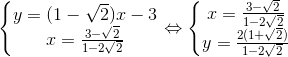 \left\{\begin{matrix} y=(1-\sqrt{2})x-3\\ x=\frac{3-\sqrt{2}}{1-2\sqrt{2}} \end{matrix}\right.\Leftrightarrow \left\{\begin{matrix} x=\frac{3-\sqrt{2}}{1-2\sqrt{2}}\\ y=\frac{2(1+\sqrt{2})}{1-2\sqrt{2}} \end{matrix}\right.