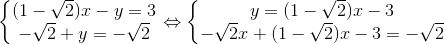 \left\{\begin{matrix} (1-\sqrt{2})x-y=3\\ -\sqrt{2}+y=-\sqrt{2} \end{matrix}\right.\Leftrightarrow \left\{\begin{matrix} y=(1-\sqrt{2})x-3\\ -\sqrt{2}x+(1-\sqrt{2})x-3=-\sqrt{2} \end{matrix}\right.