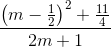 \frac{\left ( m-\frac{1}{2} \right )^{2}+\frac{11}{4}}{2m+1}