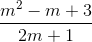 \frac{m^{2}-m+3}{2m+1}