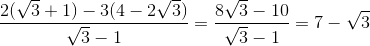 \frac{2(\sqrt{3}+1)-3(4-2\sqrt{3})}{\sqrt{3}-1}=\frac{8\sqrt{3}-10}{\sqrt{3}-1}=7-\sqrt{3}