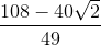 \frac{108-40\sqrt{2}}{49}