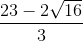 \frac{23-2\sqrt{16}}{3}