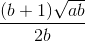 \frac{(b+1)\sqrt{ab}}{2b}