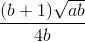 \frac{(b+1)\sqrt{ab}}{4b}