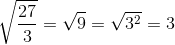 \sqrt{\frac{27}{3}}=\sqrt{9}=\sqrt{3^{2}}=3